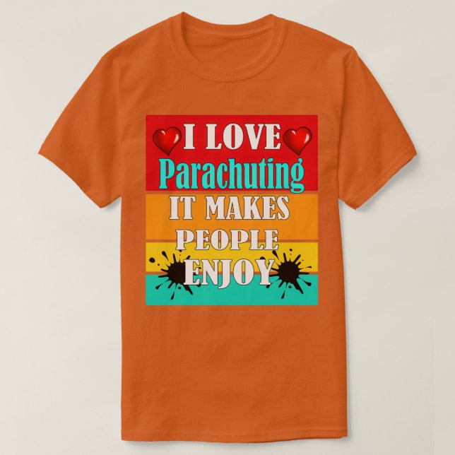 I love Parachuting It makes people enjoy 2 T-Shirt (Design Front)