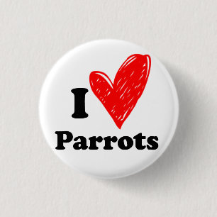 I love Parrots 1 Inch Round Button