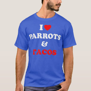 I Love Parrots And Tacos Parrot Lovers Funny T-Shirt