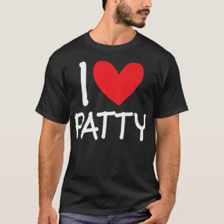 I Love Patty Name Personalized Girl Woman BFF Frie T-Shirt