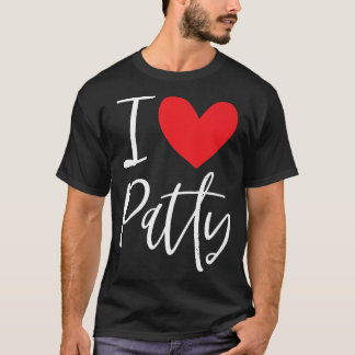 I Love Patty Name Personalized Girl Woman BFF Patr T-Shirt