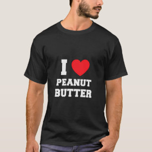 I Love Peanut Butter T-Shirt