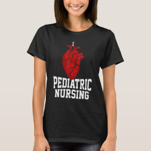 I Love Pediatric Nursing Practitioner Peds Nurse N T-Shirt