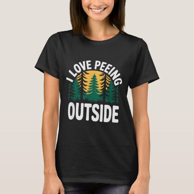 I Love Peeing Outside Funny Camng  T-Shirt (Front)