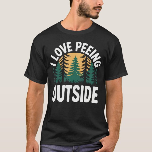 I Love Peeing Outside Funny T-Shirt (Front)