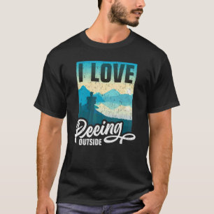 I Love Peeing Outside Hiking Camping Outdoors 6 T-Shirt