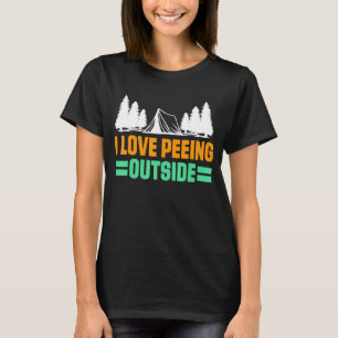 I Love Peeing Outside Wild Tent Camper Cooking Rec T-Shirt