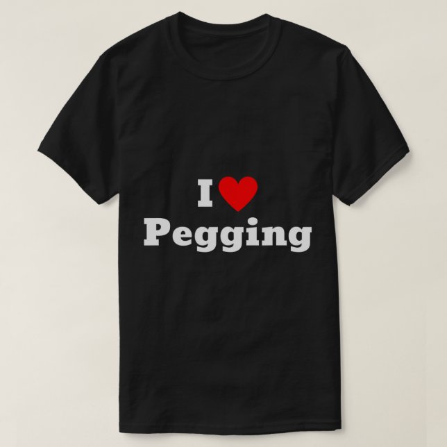 I love pegging with a heart T-Shirt (Design Front)