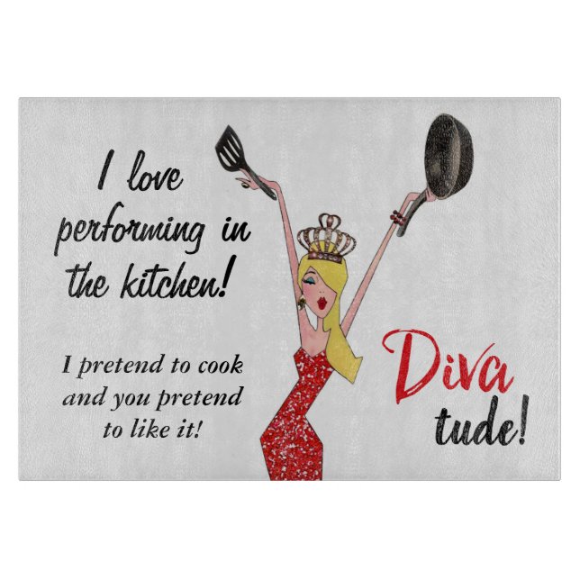 “I love performing in kitchen- I pretend to cook…” Cutting Board (Front)