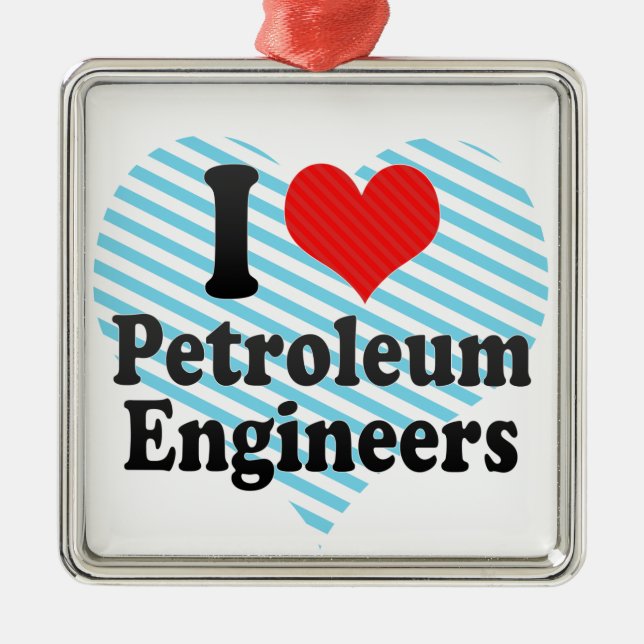 I Love Petroleum Engineers Metal Ornament (Front)