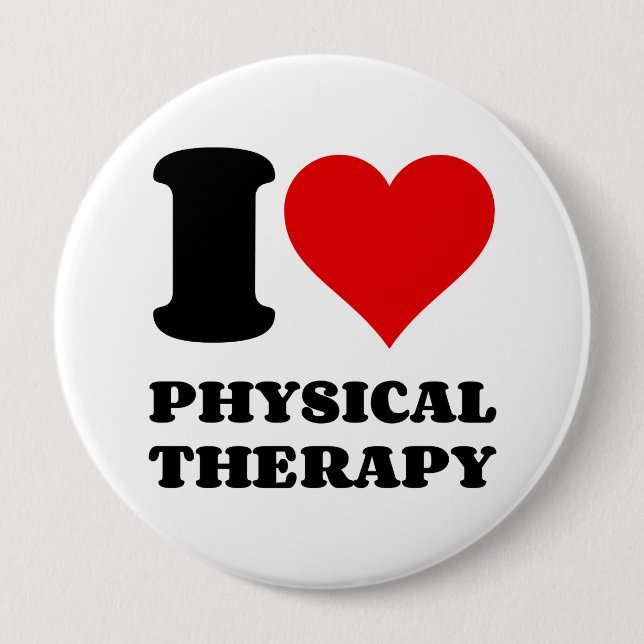I LOVE PHYSICAL THERAPY 4 INCH ROUND BUTTON (Front)