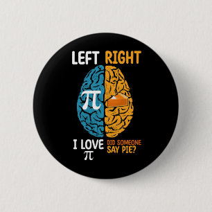 I Love Pi Did Someone Say Pie Left Right Brain 2 Inch Round Button