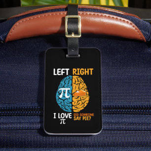 I Love Pi Did Someone Say Pie Left Right Brain Luggage Tag