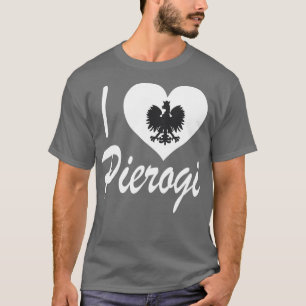 I Love Pierogi for those who love Pierogies T-Shirt
