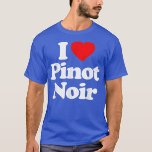 I Love Pinot Noir Heart _ Funny T-Shirt