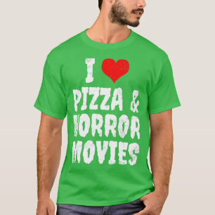 I Love Pizza And Horror Movies T-Shirt