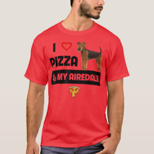I Love Pizza and My Airedale Terrier Mom Dad Dog F T-Shirt
