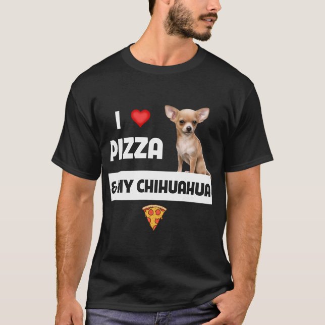 I Love Pizza and My Chihuahua Dog Owner Pepperoni  T-Shirt (Front)