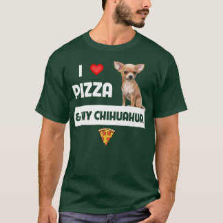 I Love Pizza and My Chihuahua Dog Owner Pepperoni T-Shirt