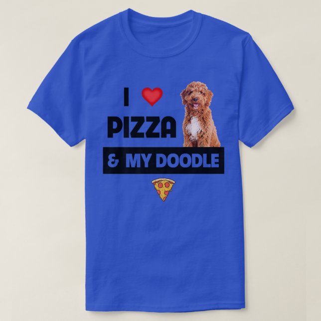 I Love Pizza And My Doodle Dog Owner Pepperoni Foo T-Shirt (Design Front)