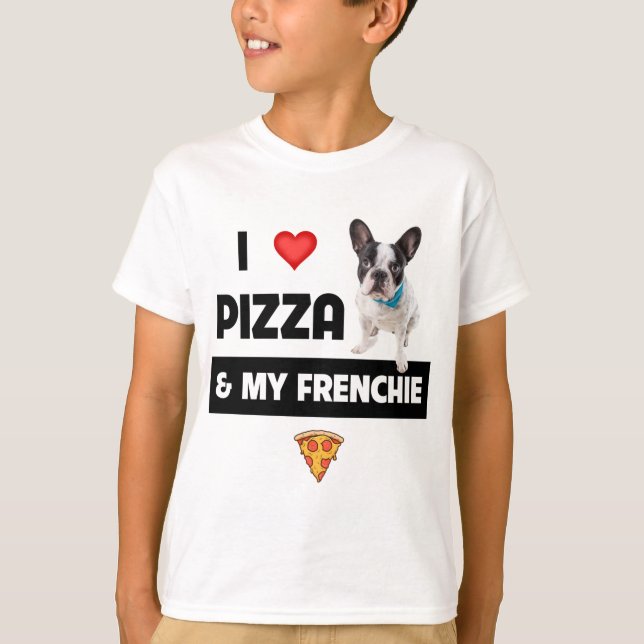 I Love Pizza and My Frenchie Dog French Bulldog Fo T-Shirt (Front)