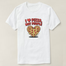 I Love Pizza Not People Funny Pizza T-Shirt