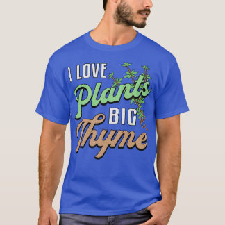 I Love Plants Big Thyme Gardening Gardener Funny T-Shirt
