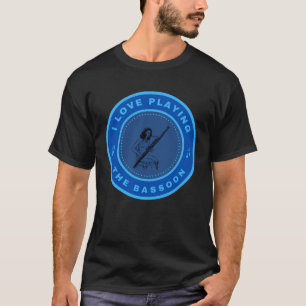I love playing the Bassoon T-Shirt