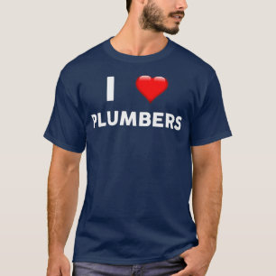 I Love PLUMBERS  for PLUMBER T-Shirt
