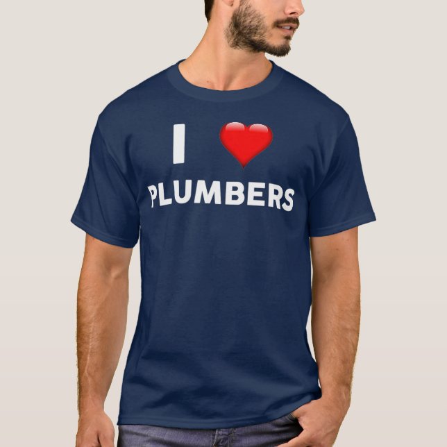 I Love PLUMBERS  for PLUMBER T-Shirt (Front)