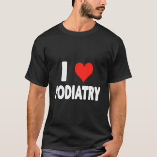 I Love Podiatry - Heart - Feet Foot Doctor T-Shirt