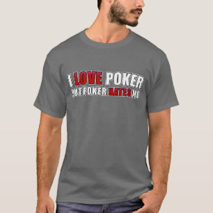 I love poker - but poker hates me T-Shirt
