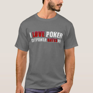 I love poker - but poker hates me T-Shirt