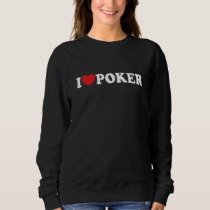 I Love Poker I Heart Poker Casino Gambler Sweatshirt