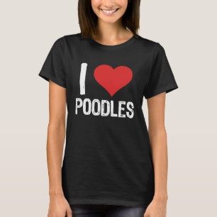 I Love Poodles T-Shirt