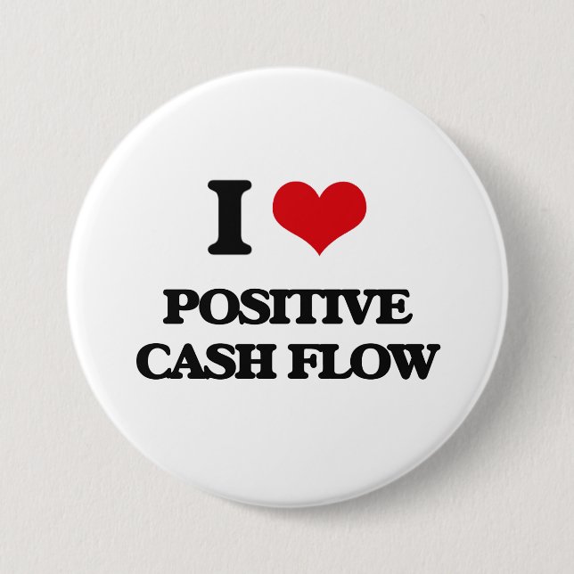 I love Positive Cash Flow 3 Inch Round Button (Front)