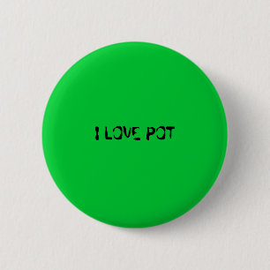 I LOVE POT 2 INCH ROUND BUTTON