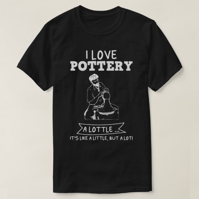 I Love Pottery Funny Design For Gift T-Shirt (Design Front)