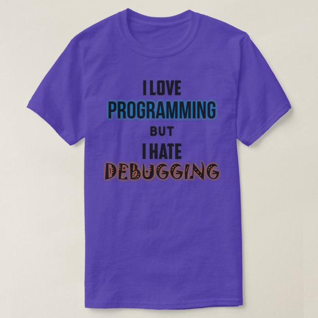 I love programming but I hate debugging T-Shirt (Design Front)