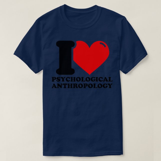 I Love Psychological anthropology T-Shirt (Design Front)