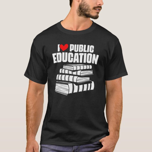 I Love Public Education School Student And Teacher T-Shirt (Front)