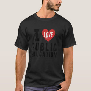 I Love Public Education School Student And Teacher T-Shirt