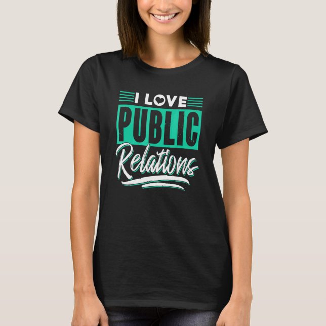 I Love Public Relations Job Pr Profession Manager T-Shirt (Front)