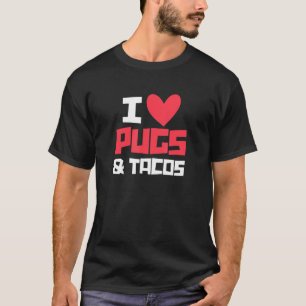 I Love Pugs & Tacos Pug Owner Taco Mexican Food T-Shirt