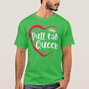 I Love Pullabs Queen Bar Gameavern Gambling Pullic T-Shirt
