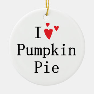 I love Pumpkin Pie Ceramic Ornament