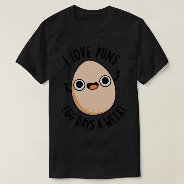 I Love Puns Egg Days A Week Funny Food Pun 1 T-Shirt (Design Front)