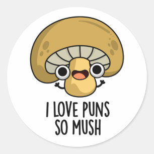 I Love Puns So Mush Funny Mushroom Pun  Classic Round Sticker