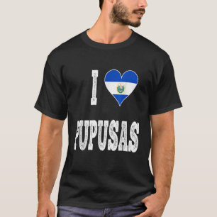 I Love Pupusa From El Salvador T-Shirt