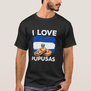 I Love Pupusas El Salvador Flag Favourite Salvador T-Shirt